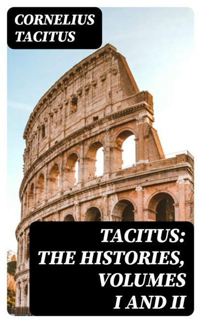 Tacitus: The Histories, Volumes I and II