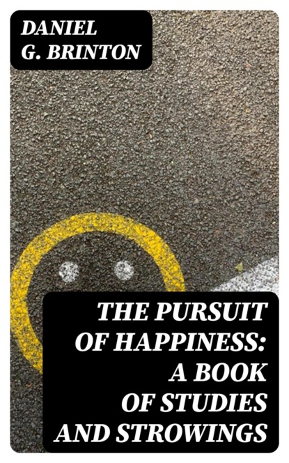 The Pursuit of Happiness: A Book of Studies and Strowings