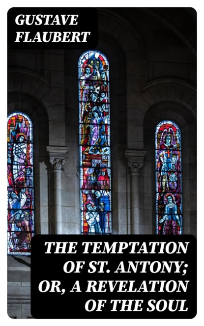 The Temptation of St. Antony; Or, A Revelation of the Soul