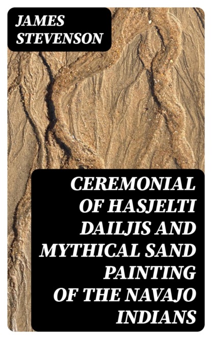 Ceremonial of Hasjelti Dailjis and Mythical Sand Painting of the Navajo Indians