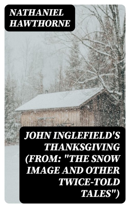 John Inglefield's Thanksgiving (From: "The Snow Image and Other Twice-Told Tales")