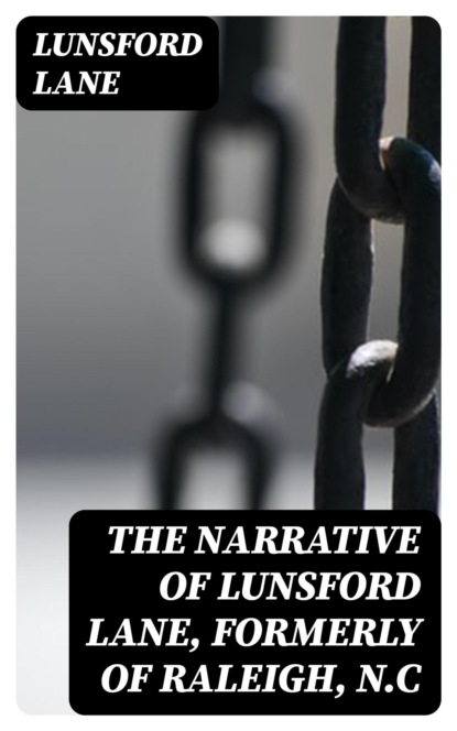 The Narrative of Lunsford Lane, Formerly of Raleigh, N.C