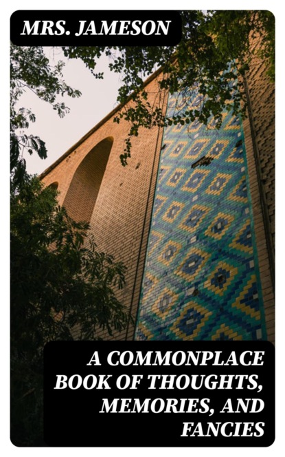 A Commonplace Book of Thoughts, Memories, and Fancies