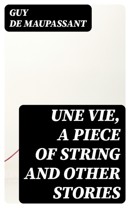Une Vie, a Piece of String and Other Stories