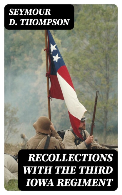 Recollections with the Third Iowa Regiment