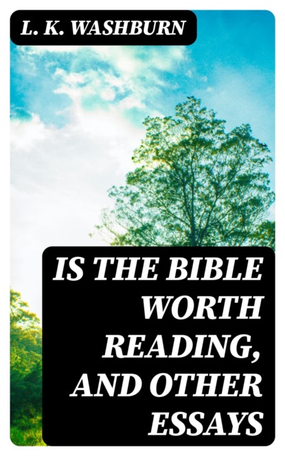 Is The Bible Worth Reading, and Other Essays