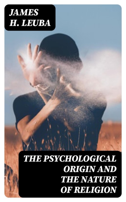 The Psychological Origin and the Nature of Religion
