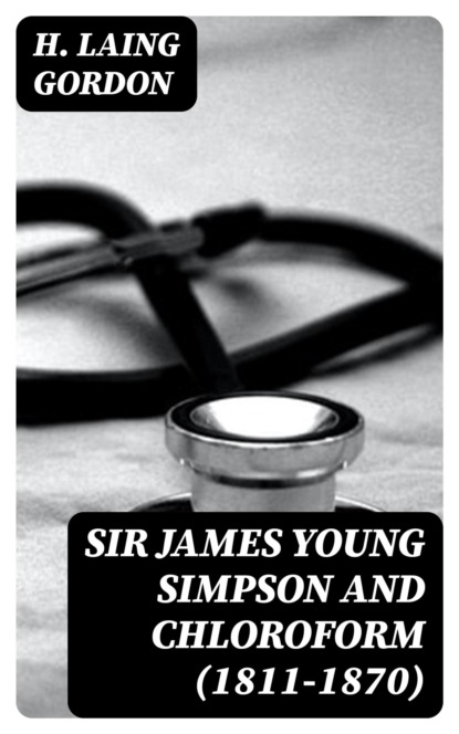 Sir James Young Simpson and Chloroform (1811-1870)