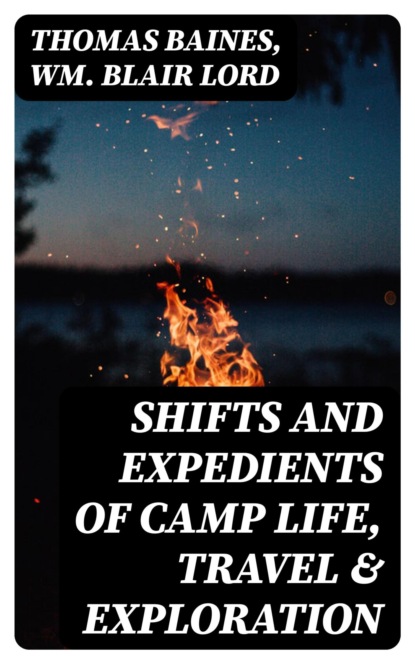 Shifts and Expedients of Camp Life, Travel & Exploration