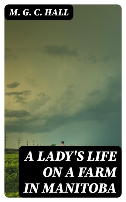 A Lady's Life on a Farm in Manitoba