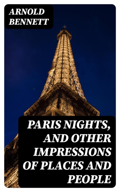 Paris Nights, and Other Impressions of Places and People