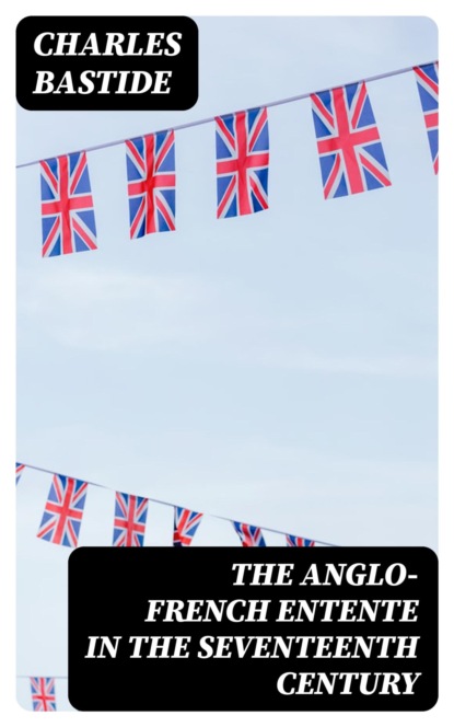 The Anglo-French Entente in the Seventeenth Century