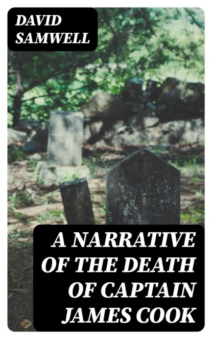 A Narrative of the Death of Captain James Cook