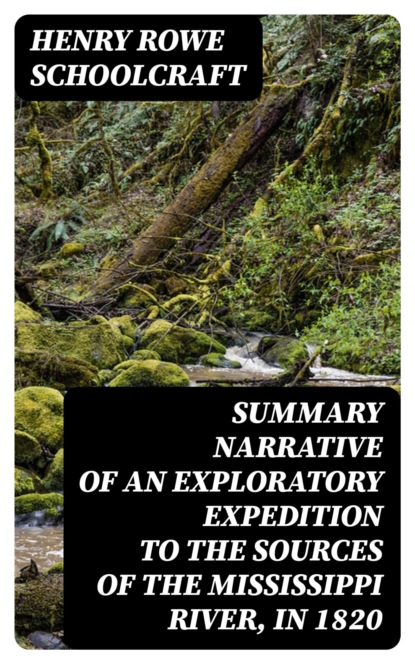 Summary Narrative of an Exploratory Expedition to the Sources of the Mississippi River, in 1820