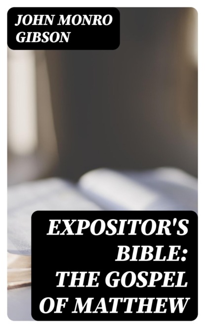 Expositor's Bible: The Gospel of Matthew