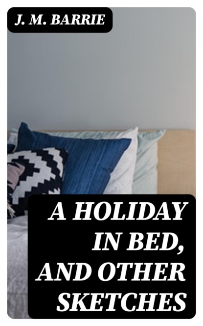 A Holiday in Bed, and Other Sketches