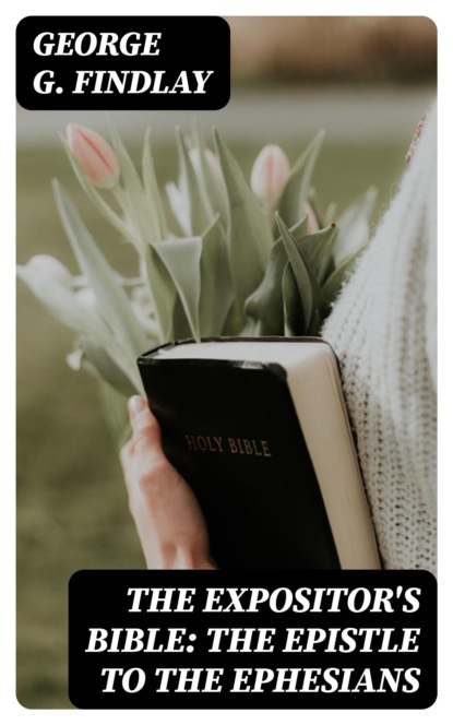 The Expositor's Bible: The Epistle to the Ephesians