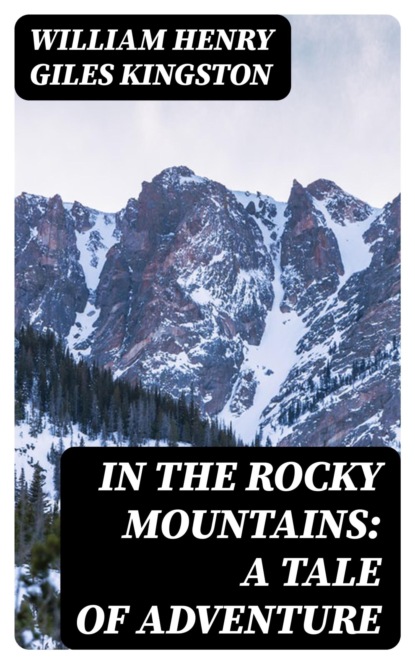 In the Rocky Mountains: A Tale of Adventure