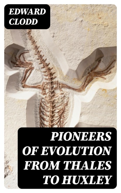 Pioneers of Evolution from Thales to Huxley