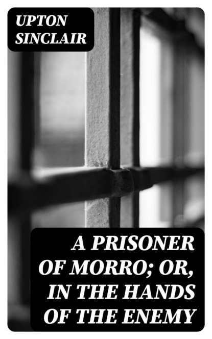 A Prisoner of Morro; Or, In the Hands of the Enemy