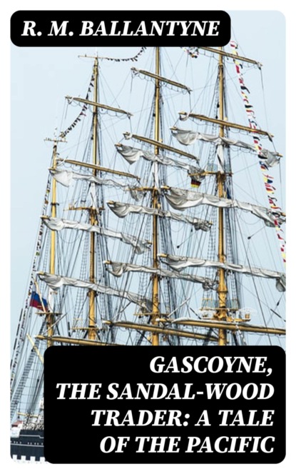Gascoyne, The Sandal-Wood Trader: A Tale of the Pacific