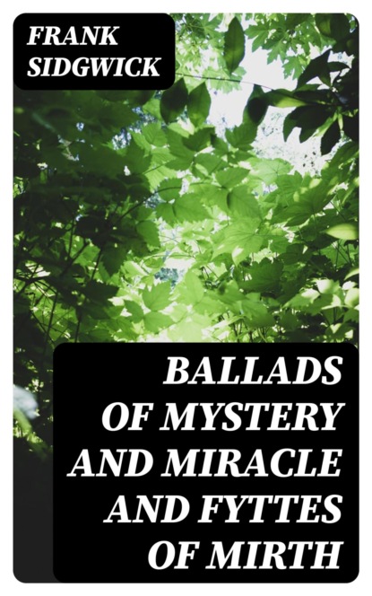 Ballads of Mystery and Miracle and Fyttes of Mirth