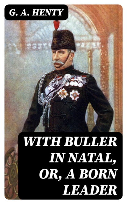 With Buller in Natal, Or, a Born Leader