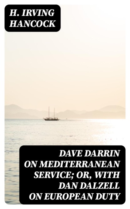 Dave Darrin on Mediterranean Service; or, With Dan Dalzell on European Duty