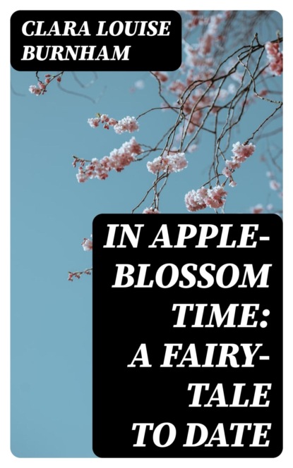 In Apple-Blossom Time: A Fairy-Tale to Date