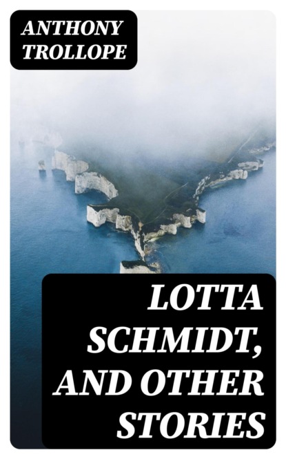Lotta Schmidt, and Other Stories