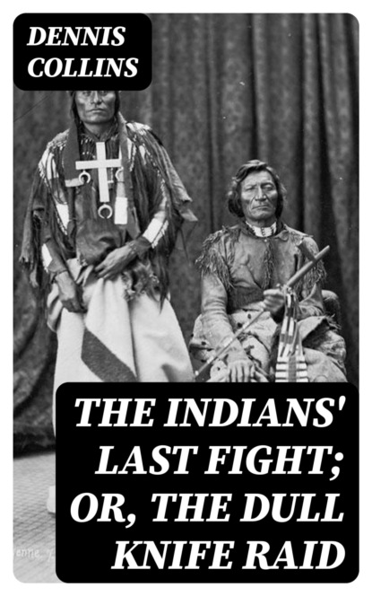 The Indians' Last Fight; Or, The Dull Knife Raid