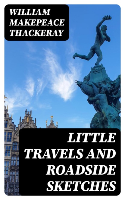 Little Travels and Roadside Sketches