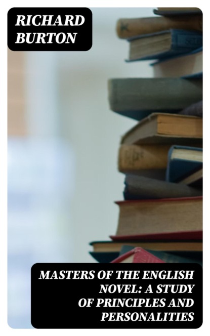 Masters of the English Novel: A Study of Principles and Personalities
