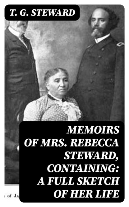 Memoirs of Mrs. Rebecca Steward, Containing: A Full Sketch of Her Life