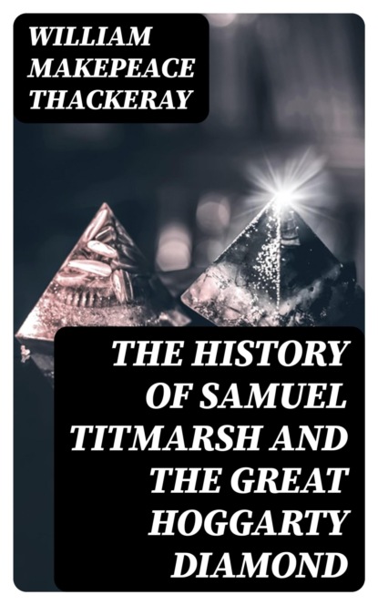 The History of Samuel Titmarsh and the Great Hoggarty Diamond