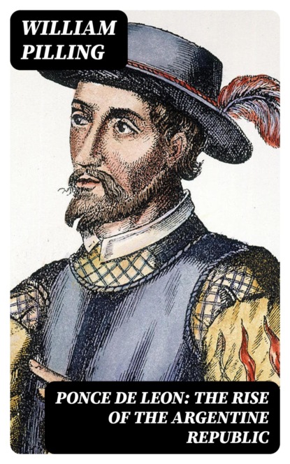 Ponce de Leon: The Rise of the Argentine Republic