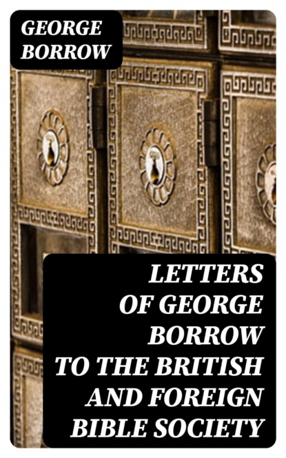 Letters of George Borrow to the British and Foreign Bible Society