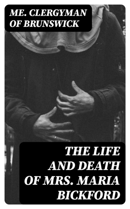 The Life and Death of Mrs. Maria Bickford