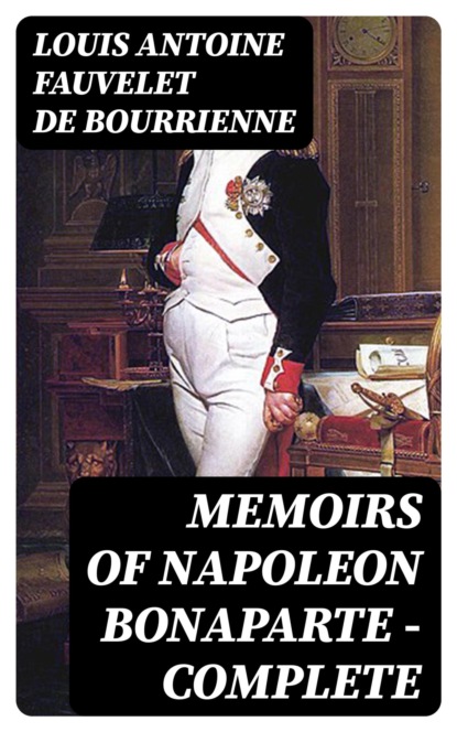 Memoirs of Napoleon Bonaparte — Complete