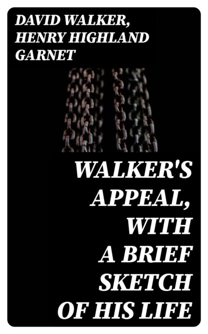 Walker's Appeal, with a Brief Sketch of His Life