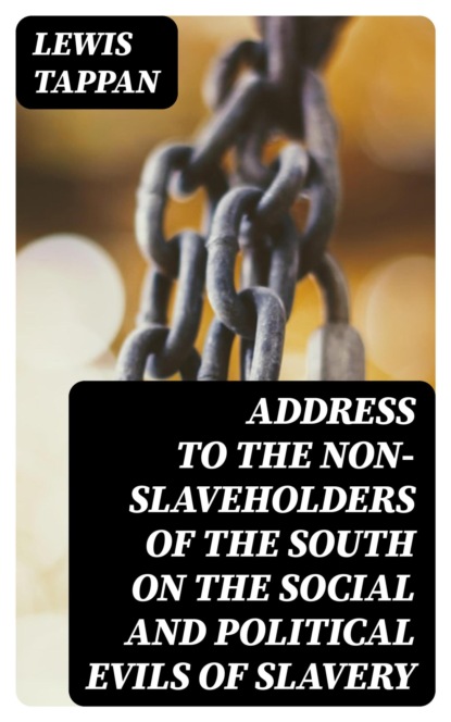 Address to the Non-Slaveholders of the South on the Social and Political Evils of Slavery