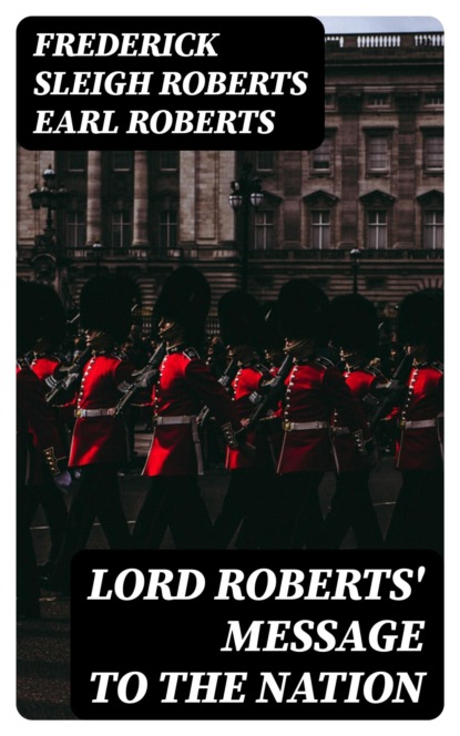 Lord Roberts' Message to the Nation