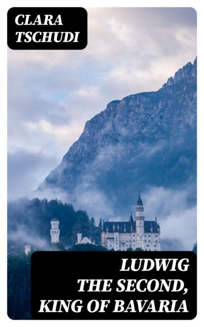 Ludwig the Second, King of Bavaria