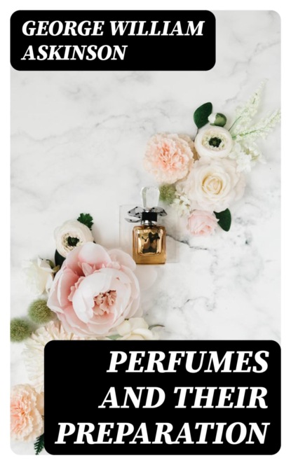 Perfumes and Their Preparation
