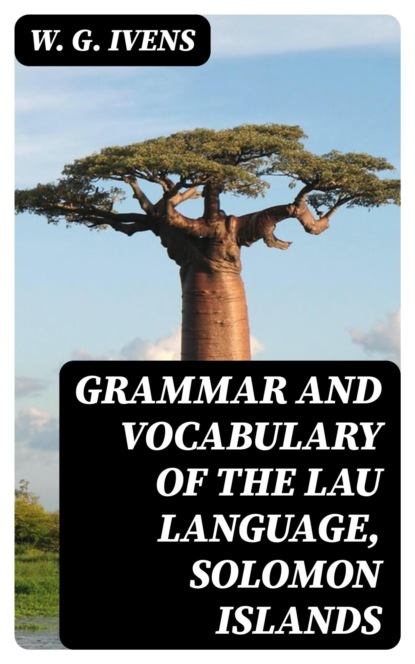 Grammar and Vocabulary of the Lau Language, Solomon Islands