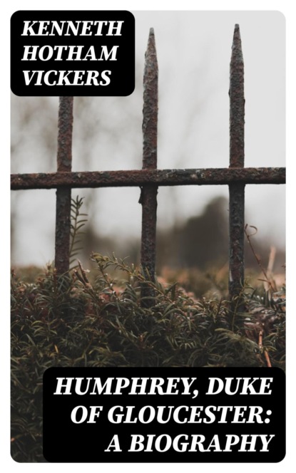 Humphrey, Duke of Gloucester: A Biography