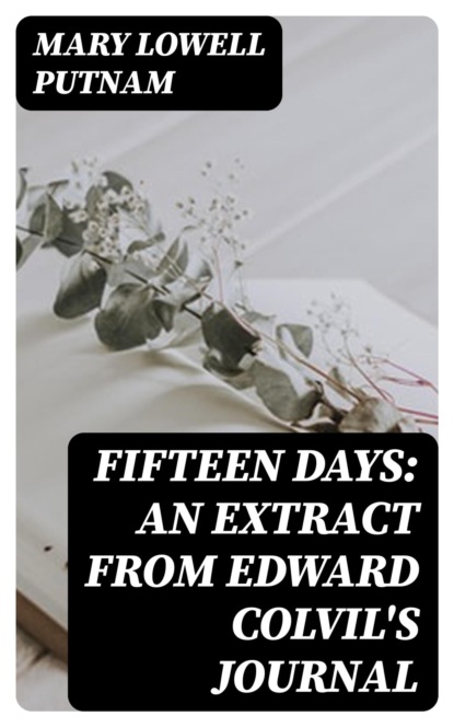Fifteen Days: An Extract from Edward Colvil's Journal