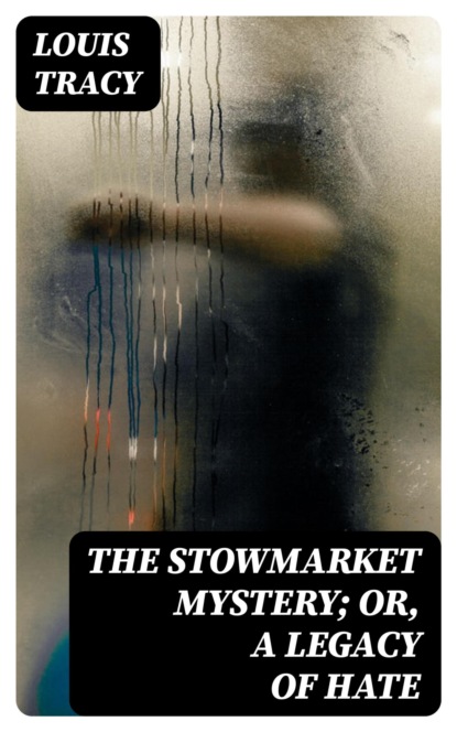 The Stowmarket Mystery; Or, A Legacy of Hate