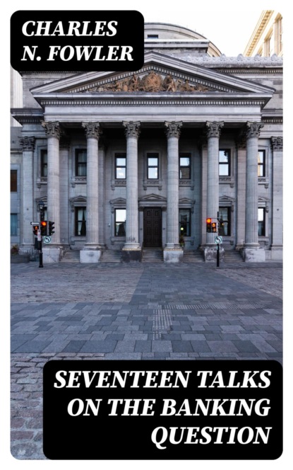 Seventeen Talks on the Banking Question