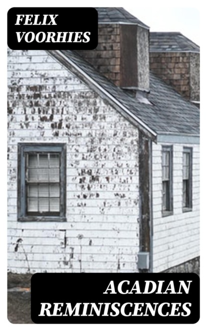 Acadian Reminiscences